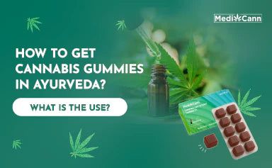 How to Get Cannabis Gummies in Ayurveda? What Are Their Uses?