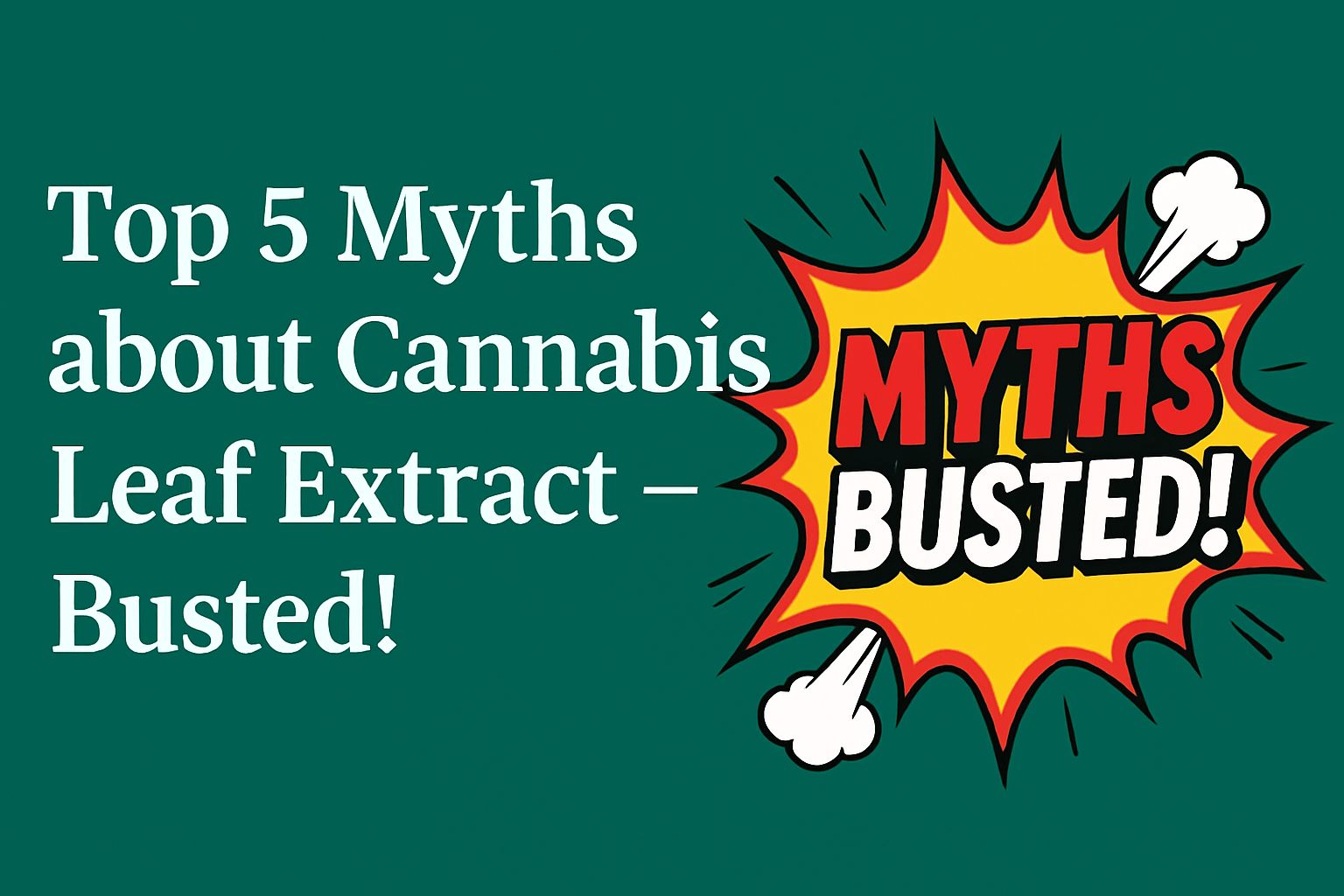 The Top 5 Myths About Cannabis Leaf Extract – Busted!