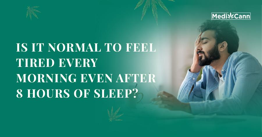 Is it normal to feel tired every morning even after 8 hours of sleep?